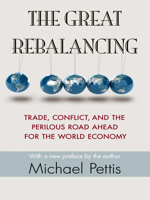 Title details for The Great Rebalancing by Michael Pettis - Available